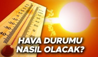 Son dakika hava durumu tahminlerini il il Meteoroloji yayınladı | Bugün hava nasıl olacak, yağmur yağacak mı? Sıcaklıklar yükseliyor…