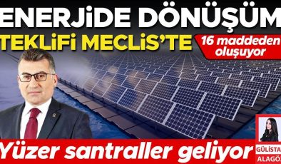 Enerjide dönüşüm teklifi Meclis’te