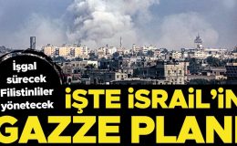 İşte İsrail’in Gazze planı: İşgal sürecek, Filistinliler yönetecek