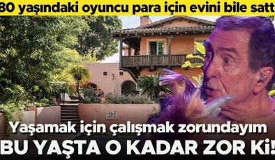 80 yaşındaki oyuncu para için evini bile sattı: Yaşamak için çalışmak zorundayım… Bu yaşta o kadar zor ki!
