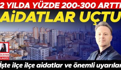 Aidatlar uçtu… 2 yılda yüzde 200-300 arttı