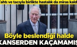 Böyle beslendiği halde kansere yakalanmış… Tacı ve tahtıyla birlikte bu hastalık da ona miras kaldı
