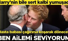 Harry’nin bile kalbi yumuşadı… Hasta babası çağırırsa koşarak gidecek: Ben ailemi seviyorum