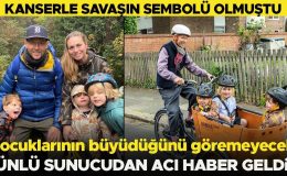 Kanserle savaşın sembolü olmuştu… Ünlü sunucudan acı haber geldi… Çocuklarının büyüdüğünü göremeyecek