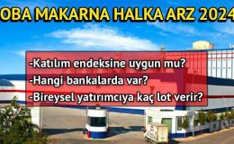 Oba Makarna (OBAMS) halka arz tarihleri 2024 | Oba Makarna katılım endeksine uygun mu, hangi bankalarda var, kaç lot düşer?