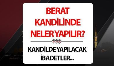 Kandilde ne yapılır? Berat Kandiline neler yapılır, nasıl ibadet edilir?