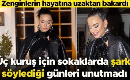 Üç kuruş için sokaklarda şarkı söylediği günleri unutmadı… Zenginlerin hayatına uzaktan bakardı