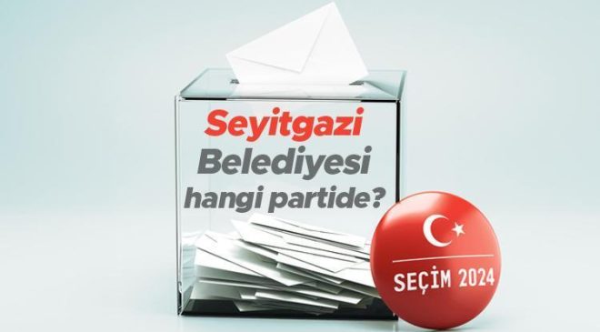 Seyitgazi Belediyesi hangi partide? Eskişehir Seyitgazi Belediye Başkanı kimdir? 2019 Seyitgazi yerel seçim sonuçları…
