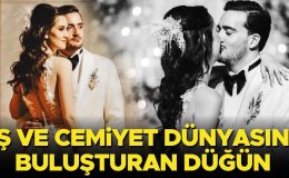 İş ve cemiyet dünyasını buluşturan düğün