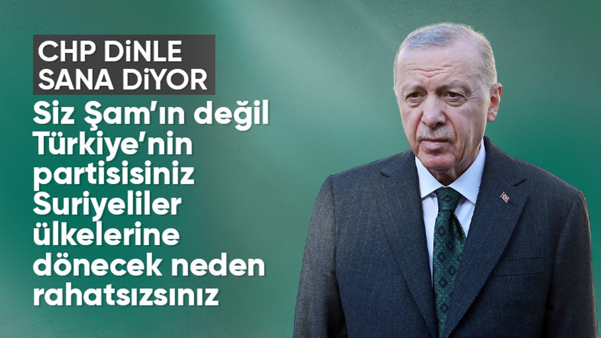 Cumhurbaşkanı Erdoğan’dan CHP’ye: Şam rejiminin değil Türkiye’nin partisisiniz